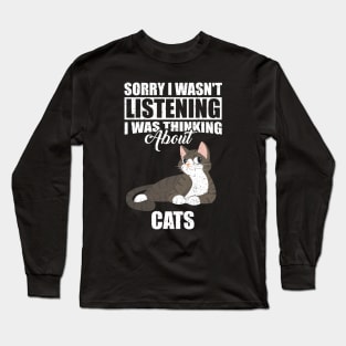 Sorry I wasn't Listening Thinking About Cats Long Sleeve T-Shirt